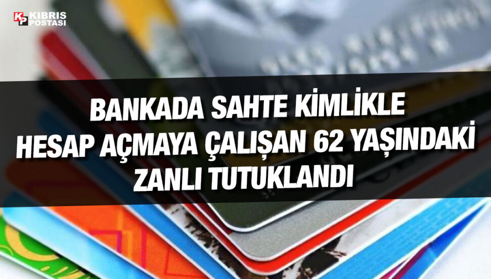 Girne’de bir bankadan sahte kimlikle hesap açmaya çalışan zanlı tutuklandı