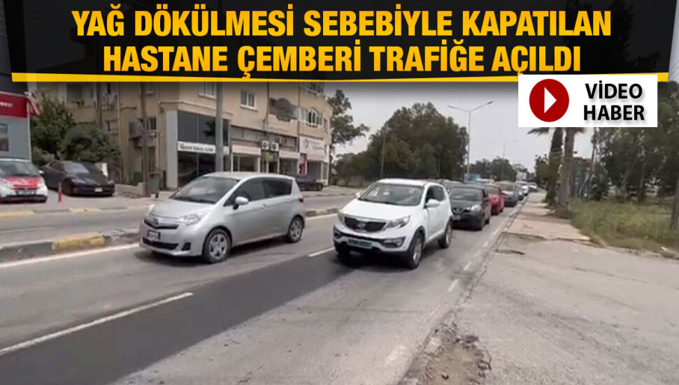 Yağ dökülmesi sebebi ile kapatılan hastane çemberi yeniden trafiğe açıldı