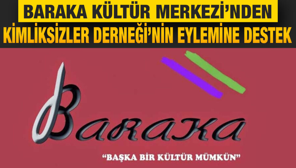 Baraka Kültür Merkezi’nden Kimliksizler Derneği’nin eylemine destek