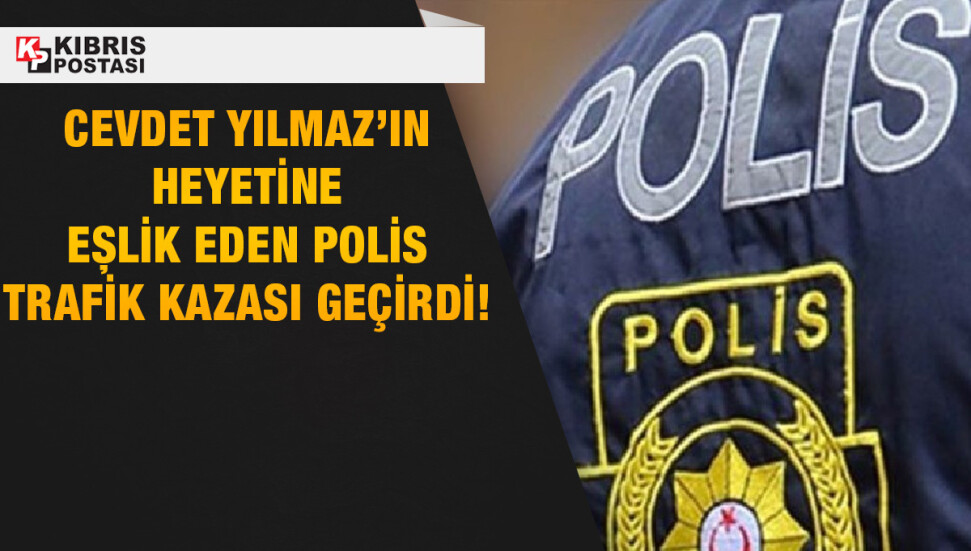 Türkiye Cumhurbaşkanı Yardımcısı Yılmaz’ın heyetine eşlik eden polis kaza geçirdi