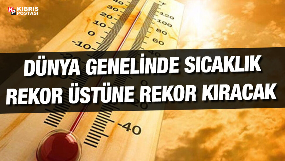 Dünya Meteoroloji Örgütü, sıcaklık rekorlarının daha da artacağını açıkladı