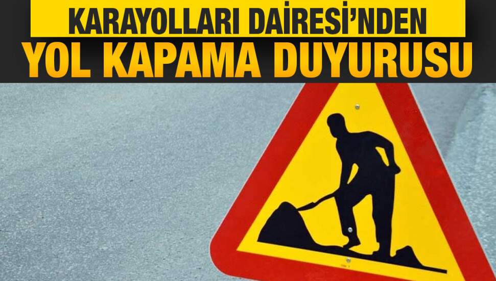 Balalan-Yenierenköy yol yapımı nedeniyle bazı güzergahlar trafiğe kapatılacak