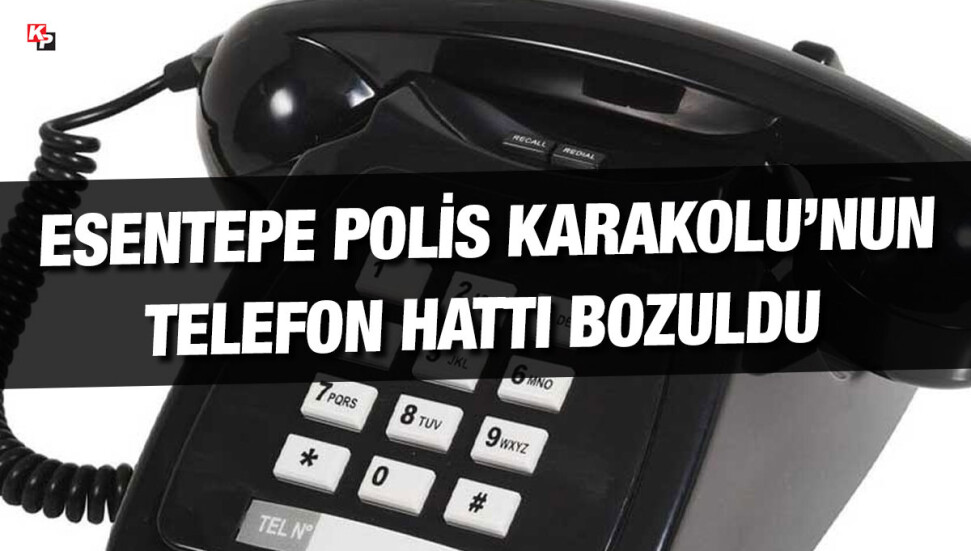 Esentepe Polis Karakolu’nun telefon hattı devre dışı kaldı