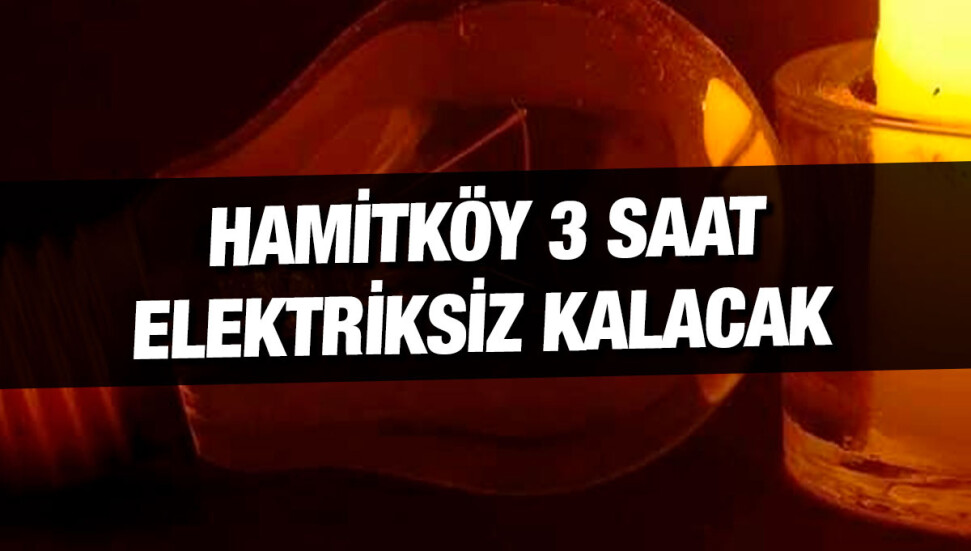 Hamitköy’de bugün 3 saatlik elektrik kesintisi yaşanacak