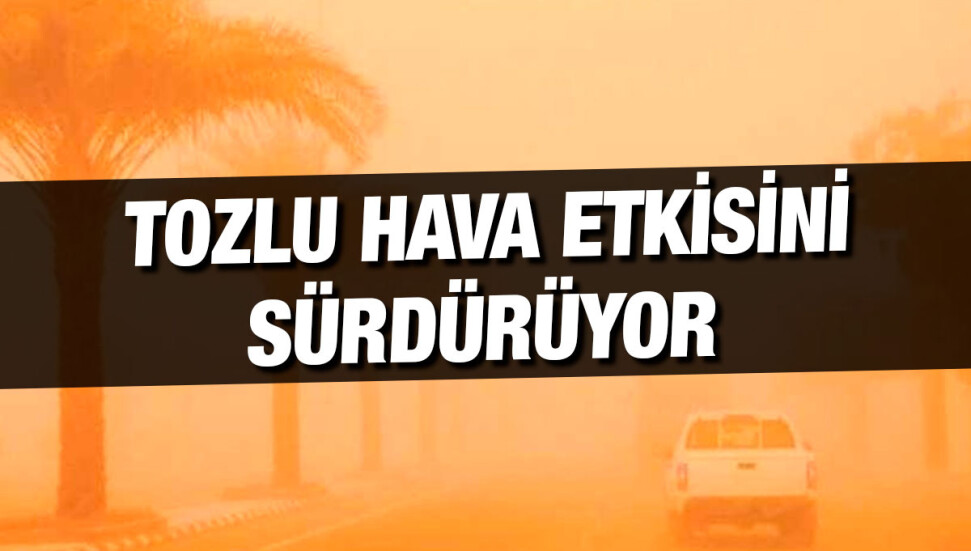 Tozlu hava etkisini sürdürüyor