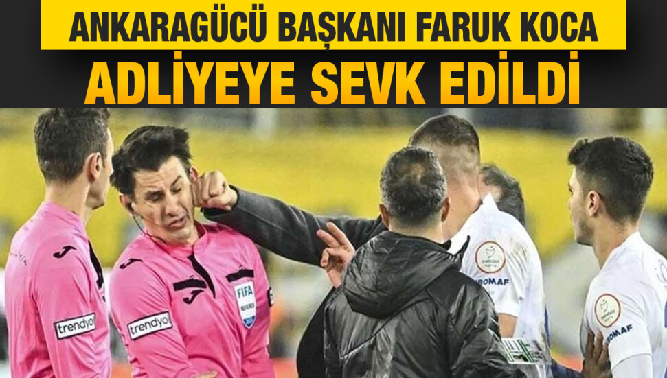 Hakem Halil Umut Meler'e yumruklu saldırıda bulunan Ankaragücü Başkanı Faruk Koca adliyeye sevk edildi