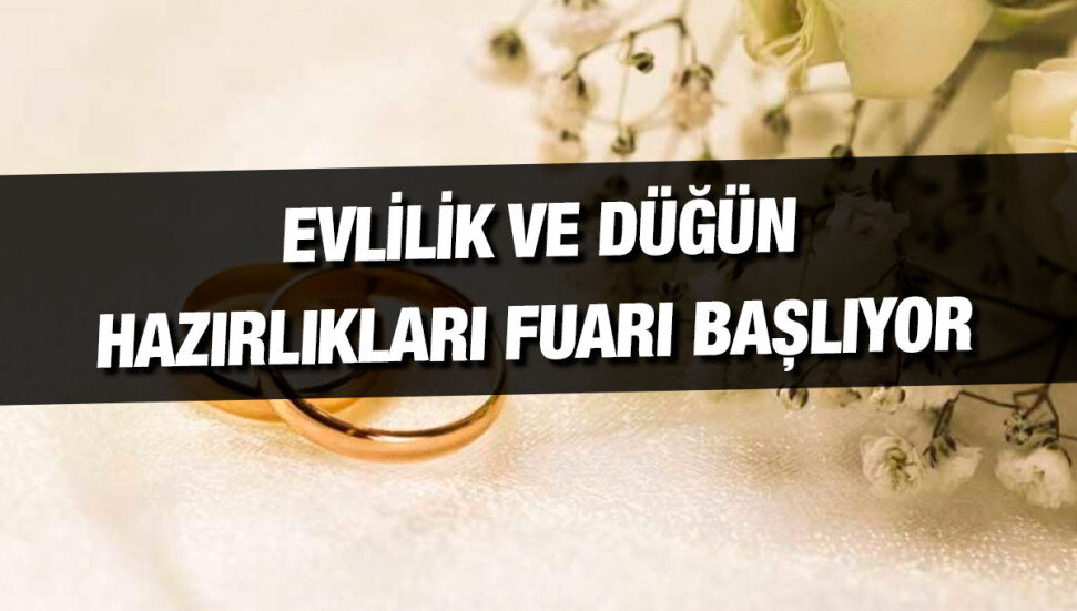 Evlilik ve Düğün Hazırlıkları ile Mobilya Fuarı 25 Ocak’ta açılıyor