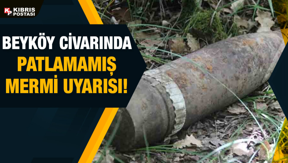 Beyköy Atış ve Atışlı Tatbikat Alanı civarında patlamamış mermi uyarısı
