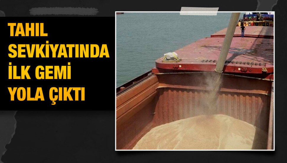 Ukrayna'dan tahıl yüklü ilk gemi yola çıktı