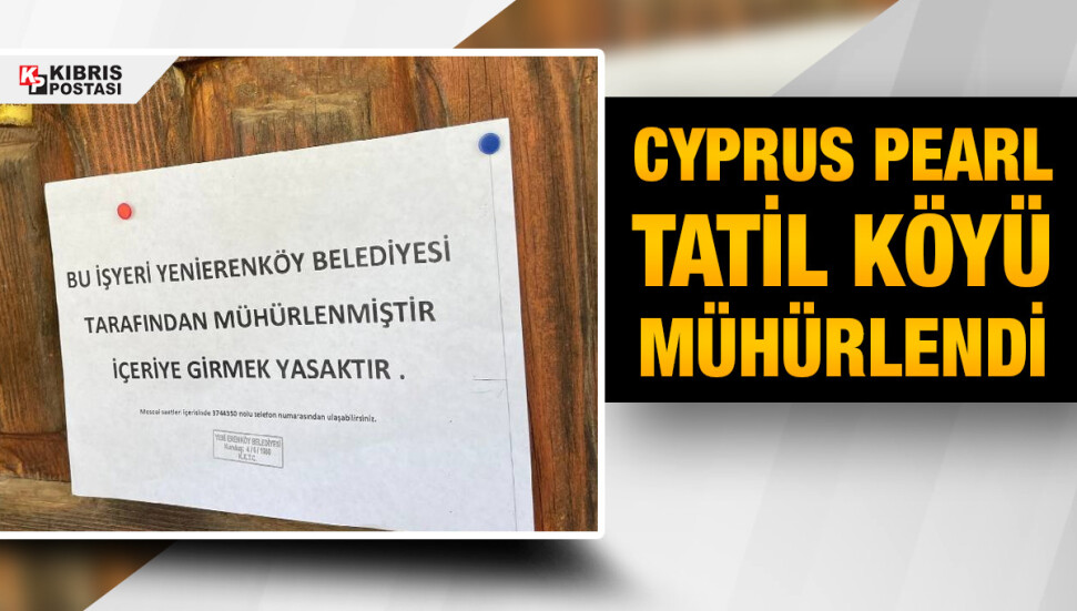 Yenierenköy Belediyesi, ÇED raporu olmayan ve vergilerini ödemeyen Cyprus Pearl’ü mühürledi
