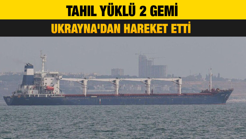 Tahıl sevkiyatı kapsamında 2 gemi daha Ukrayna'dan hareket etti