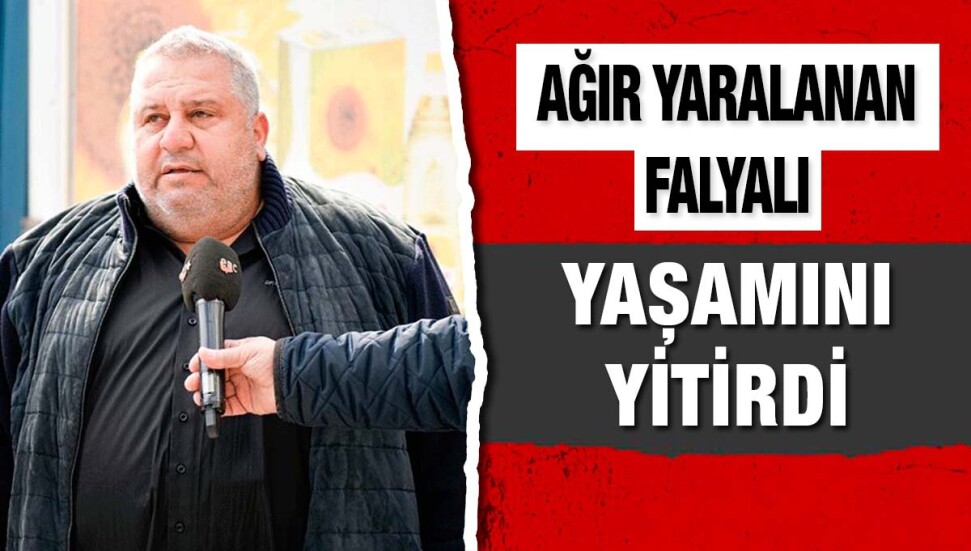 Halil Falyalı silahlı saldırı sonucunda hayatını kaybetti