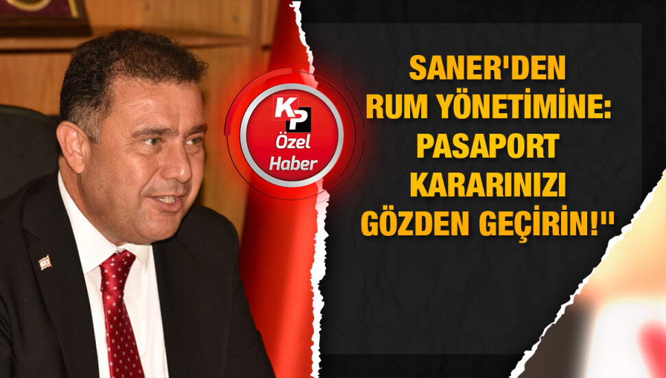 Başbakan Ersan Saner’den Rum yönetiminin 'pasaport kararı' yorumu: “Düşmanca bir tavır!”
