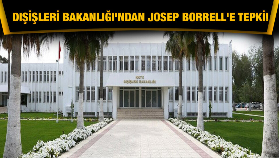 Dışişleri Bakanlığı: Borrell, AB’nin Kıbrıs konusunda tarafsız olmak istemediğini bir kez daha gözler önüne serdi