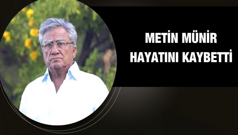 Gazeteci ve yazar Metin Münir hayata veda etti