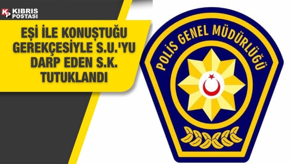 İskele’de bir park yerinde bir kişiyi darp eden şahıs tutuklandı
