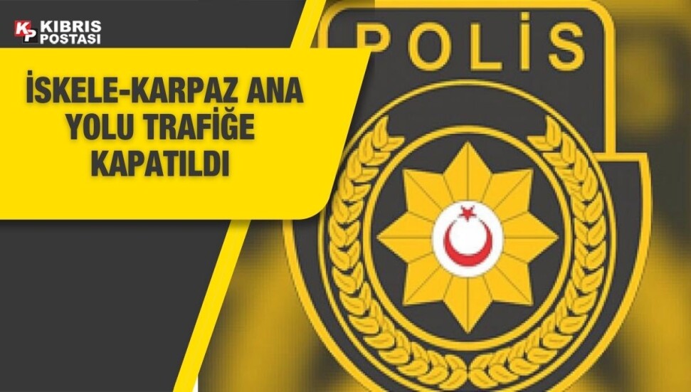 Karpaz - İskele Anayolu İskele - Karpaz yönünde trafik akışına kapatıldı