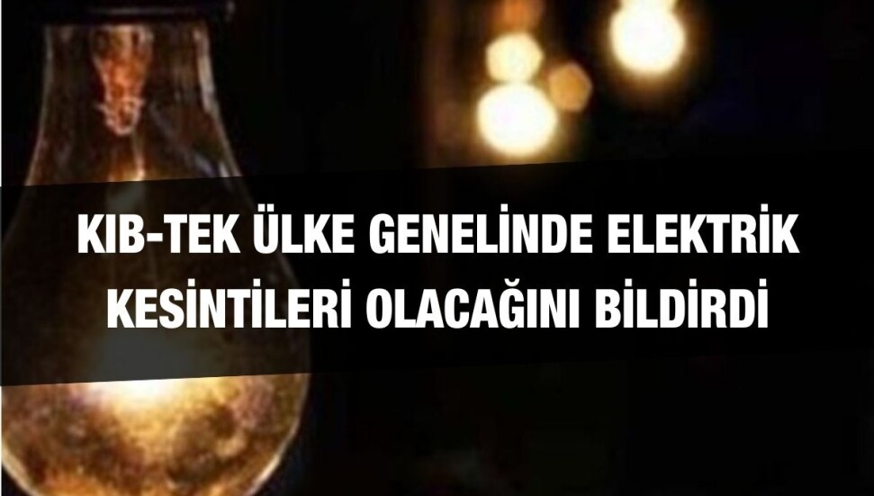 KIB-TEK'ten açıklama: Ülke genelinde elektrik kesintisi!
