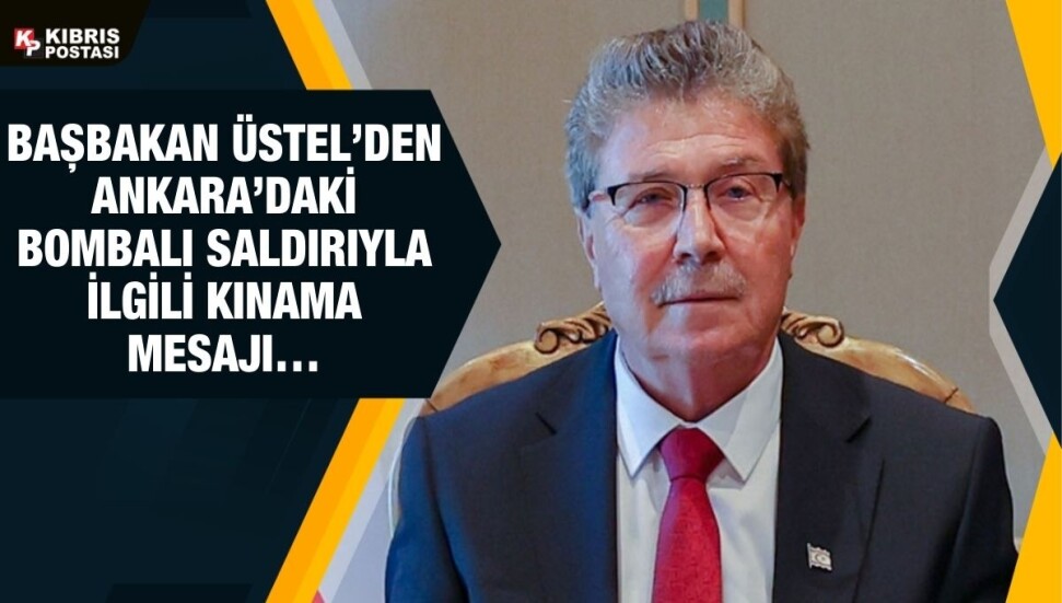 Başbakan Üstel, Ankara’da meydana gelen bombalı saldırıyı kınadı!