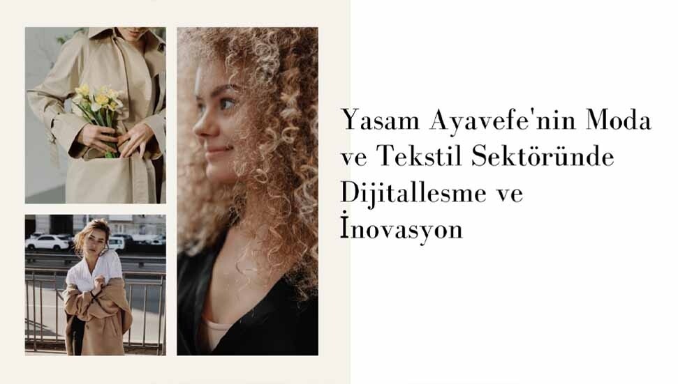 Yaşam Ayavefe'nin moda ve tekstil sektöründe dijitalleşme ve inovasyon