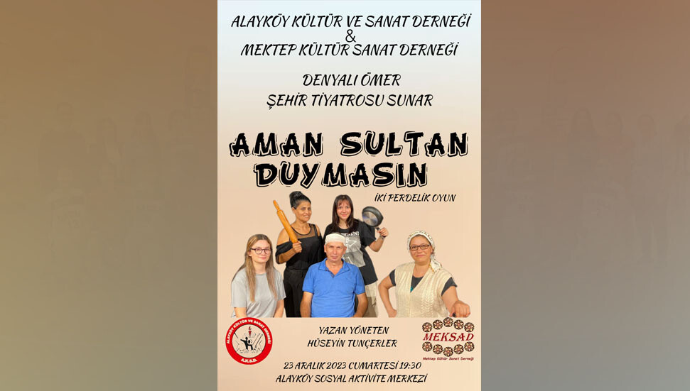 Alayköy’de hafta sonu “Aman Sultan Duymasın” adlı tiyatro sahneleniyor